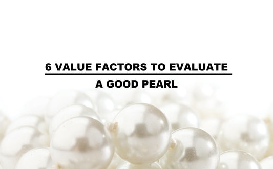 6 Value Factors to evaluate a good pearl